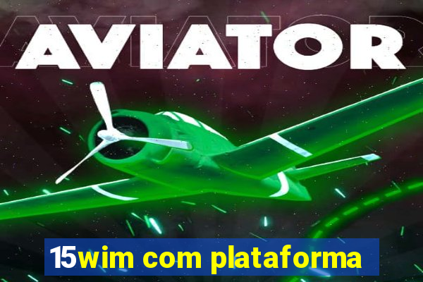 15wim com plataforma